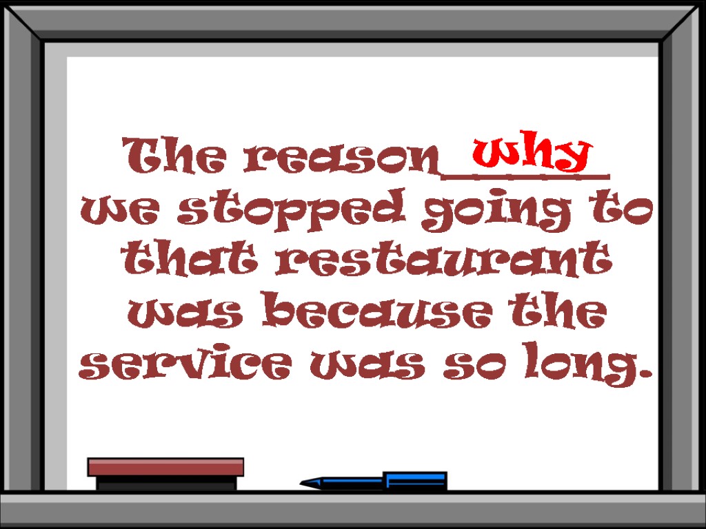 The reason_____ we stopped going to that restaurant was because the service was so